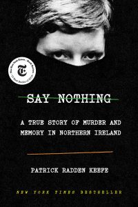 Say Nothing: A True Story of Murder and Memory in Northern Ireland by Patrick Radden Keefe (Doubleday)