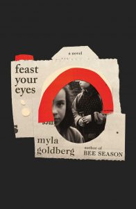 Feast Your Eyes by Myla Goldberg (Scribner)