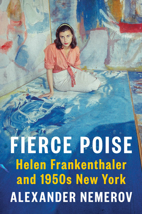 Cover of Fierce Poise; a photo of Helen Frankenthaler sitting on a floor covered with paint